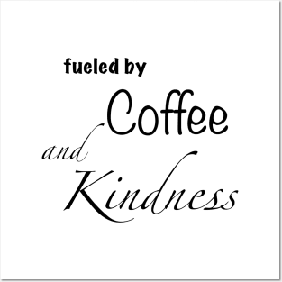 Fueled by coffee and kindness Posters and Art